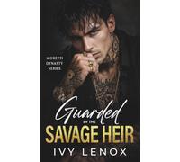 Guarded by the Savage Heir: An Enemies to Lovers Mafia Romance (Moretti Dynasty Series)