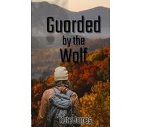 Guarded By The Wolf: 2 (Raven Falls Shifters)