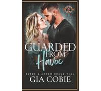 Guarded from Havoc (Police and Fire: Operation Alpha) (Blade and Arrow Security Bravo Team)
