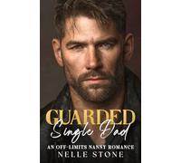 Guarded Single Dad: An Off-Limits Nanny Romance