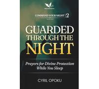 Guarded Through the Night: Prayers for Divine Protection While You Sleep (Command Your Night, Part 2)