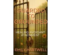 Guarded to Grounded: Healing Avoidant Attachment