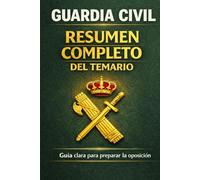 GUARDIA CIVIL: RESUMEN COMPLETO DEL TEMARIO, Guía clara y estructurada para preparar la oposición con los conceptos clave del examen: Temario resumido y explicado para opositores: Constitución, Derecho Penal, Seguridad Pública, Administración, UE.