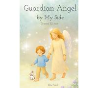 Guardian Angel by My Side: A Comforting Story About God’s Gift of Guardian Angels, Courage, and Love | Special Keepsake Edition (Angel's Light Series)