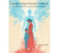 Guardian Angel Parenting Workbook: For Survivors of Intergenerational Trauma