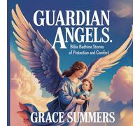 Guardian Angels: Bible Bedtime Stories of Protection and Comfort (5) (Bedtime Bible Stories for Kids)