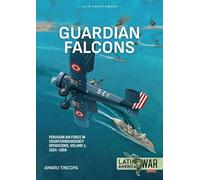Guardian Falcons Volume 1: Peruvian Air Force in Counterinsurgency Operations, 1924-1956 (Latin America@War)