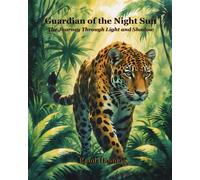 GUARDIAN OF THE NIGHT SUN: THE JOURNEY THROUGH LIGHT AND SHADOW (Mystical Tales: Fables for the Inner Journey)