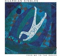 Guardian Singles - Feed Me To The Doves [Vinilo]