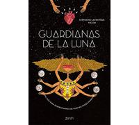 Guardianas De La Luna: Una Guia Para Reapropiarnos De Nuestro Poder Fe