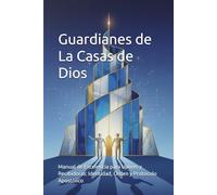 Guardianes de La Casas de Dios: Manual de Excelencia para Ujieres y Recibidoras: Identidad, Orden y Protocolo Apostólico