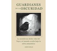 Guardianes de la Oscuridad: La asombrosa doble vida del Tayo y el mundo oculto bajo la selva amazónica