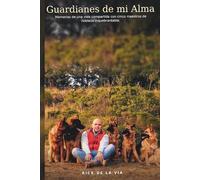 Guardianes de mi Alma: Memorias de una vida compartida con cinco maestros de nobleza inquebrantable.