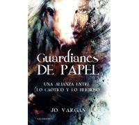 Guardianes de papel: Una alianza entre lo caótico y lo hermoso (Caligrama)