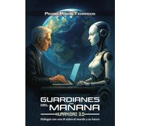 GUARDIANES DEL MAÑANA: HUMANIDAD 3.0: Diálogos con una IA sobre el mundo y su futuro (CIENCIA ECOLOGICA)