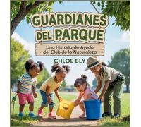 Guardianes Del Parque: Una Historia De Ayuda Del Club De La Naturaleza: 6 (Serie Club de Protectores del Planeta)