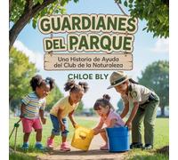 Guardianes Del Parque: Una Historia De Ayuda Del Club De La Naturaleza: 6 (Serie Club de Protectores del Planeta)