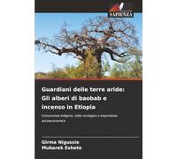 Guardiani delle terre aride: Gli alberi di baobab e incenso in Etiopia: Conoscenze indigene, stato ecologico e importanza socioeconomica