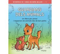Guardians dels animals: Un llibre per pintar i respectar els animals des de ben petits (Diviértete y crea un mundo mejor)