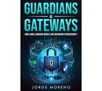 GUARDIANS & GATEWAYS: How Large Language Models Are Reshaping Cybersecurity