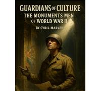 Guardians of Culture: The Monuments Men of World War II: 30 (Everything World War 2 - WWII)