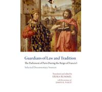 Guardians of Law and Tradition: The Parlement of Paris During the Reign of Francis I - Selected Documentary Sources