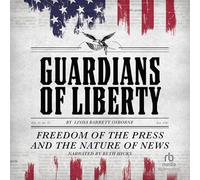 Guardians of Liberty: Freedom of the Press and the Nature of News