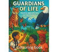 Guardians of Life: People and Species of the Planet: A Coloring Journey Across the World’s Most Beautiful and Endangered Places