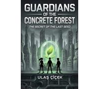 Guardians of the Concrete Forest: The Secret of the Last Seed