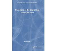 Guardians of the Digital Age: Securing the Future (Security, Audit and Leadership Series)