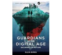 Guardians of the Digital Age: Securing the Future (Security, Audit and Leadership Series)