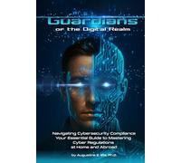 Guardians of the Digital Realm: Navigating Cybersecurity Compliance Your Essential Guide to Mastering Cyber Regulations at Home and Abroad