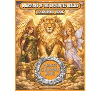 GUARDIANS OF THE ENCHANTED REALMS ADULT COLOURING BOOK: Epic Fantasy Scenes of Dragons, Elves, Phoenixes & Mythic Worlds (Legends Beneath & Beyond”)