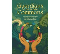 Guardians of the Global Commons: How the UN Sustainable Development Goals Can Save the Planet