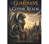 Guardians of the Gothic Realm: An Adult Coloring Book of Noble Gargoyles, Ancient Cities, and Enchanted Architecture