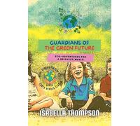 Guardians of the Green Future: Eco-Adventures for a Brighter World: 3 (Earth Heroes Club)