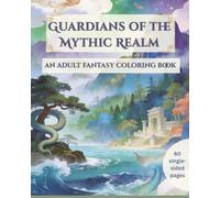 Guardians of the Mythic Realm: An Adult Fantasy Coloring Book (Fantasy Adult Coloring Books)