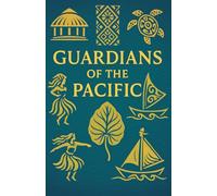 Guardians of the Pacific Samoan Tongan and Hawaiian Journeys Through Living Polynesian Culture and Identity: An immersive exploration of Samoan ... family values and island spirituality