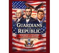 Guardians of the Republic: Coloring the Leaders of American History: 250th Anniversary Coloring Book: A Patriotic Coloring Book Featuring Every U.S. ... and Relaxing Journey Through American History