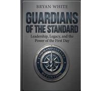 Guardians of the Standard: Leadership, Legacy, and the Power of the First Day