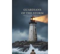 GUARDIANS OF THE STORM: True Stories Of Britain's Lighthouse Keepers And Their Ultimate Sacrifice