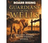 Guardians of the Wells: 21 Days of Fire, Belonging, and Bold Assignment Journal (ROARR RISING)