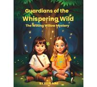 Guardians of the Whispering Wild: The Wilting Willow Mystery: A Gentle Eco-Fantasy Adventure Teaching Care for Nature, Friendship, and Emotional Awareness for Children Ages 6-8
