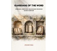 Guardians of the Word: How Jews, Christians, and Muslims Preserved Sacred Scripture