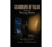 Guardians of Valor Volume 1 The Last Muster: Spiritual Warfare in the Age of AI