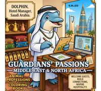 GUARDIANS' PASSIONS - MIDDLE EAST & NORTH AFRICA: Animal Professions Coloring Book For Kids & Adults. Color-Discover-Travel-Imagine.