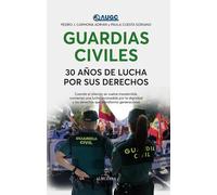 GUARDIAS CIVILES 30 AÑOS DE LUCHA POR SUS DERECHOS | Pedro J Carmona Adrian, Cuesta Soriano