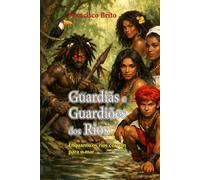 Guardiãs e Guardiões dos Rios: Enquanto os rios correm para o mar