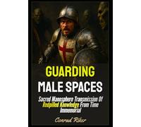 Guarding Male Spaces: Sacred Manosphere Transmission Of Redpilled Knowledge From Time Immemorial (redpilled revolutionary civil rights for men (satire))