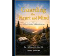 Guarding the Heart and Mind: A 12-Week Small Group Journey Toward Emotional, Spiritual, and Relational Health